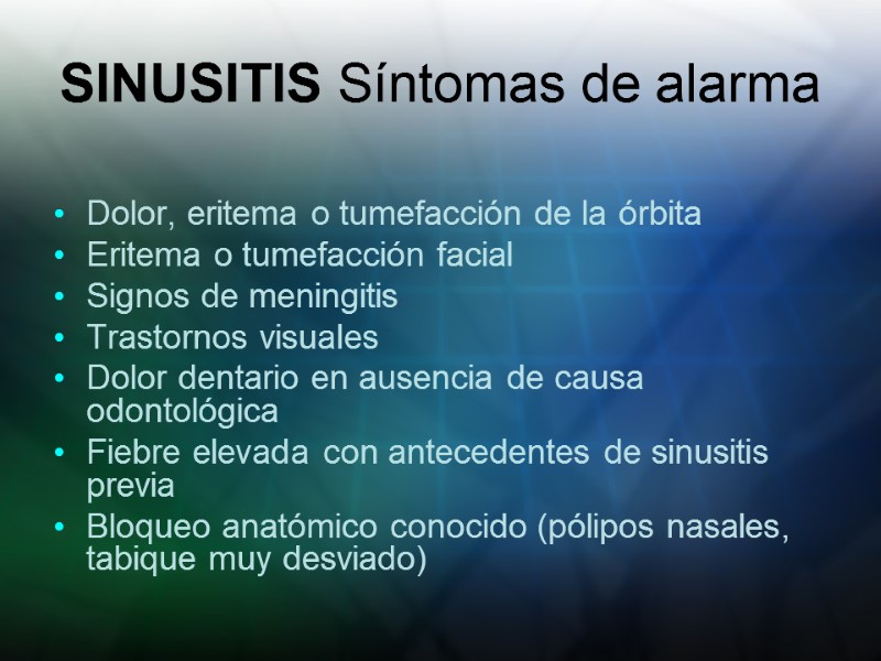 SINUSITIS Síntomas de alarma  Dolor, eritema o tumefacción de la órbita Eritema o